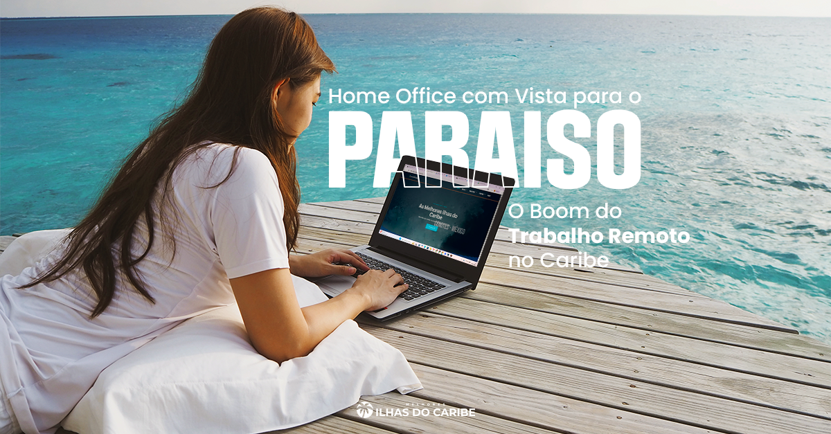 Home Office com Vista para o Paraíso: O Boom do Trabalho Remoto no Caribe