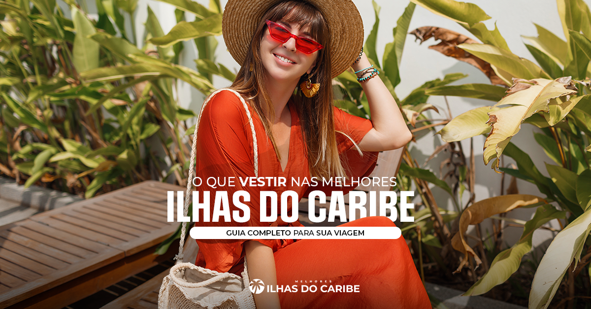 O que vestir nas melhores ilhas do Caribe
