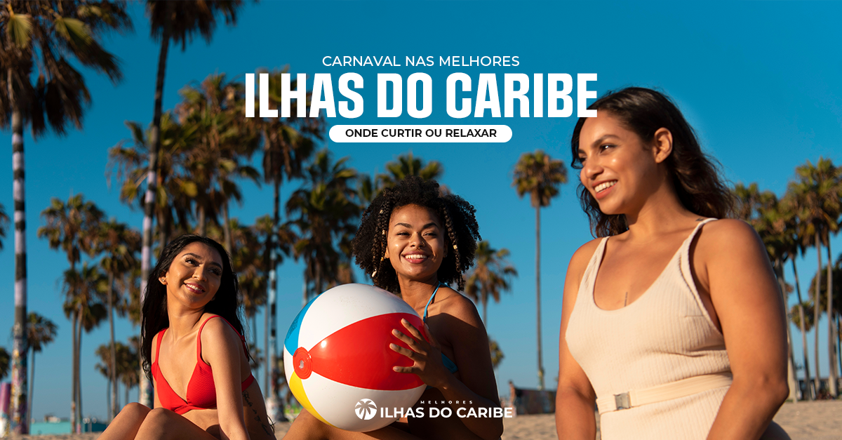 Carnaval no Caribe - praias para festa ou descanso