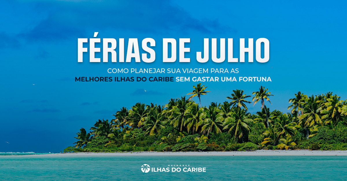 Férias de julho no Caribe sem gastar fortuna